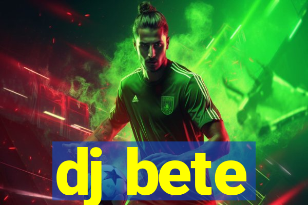 dj bete